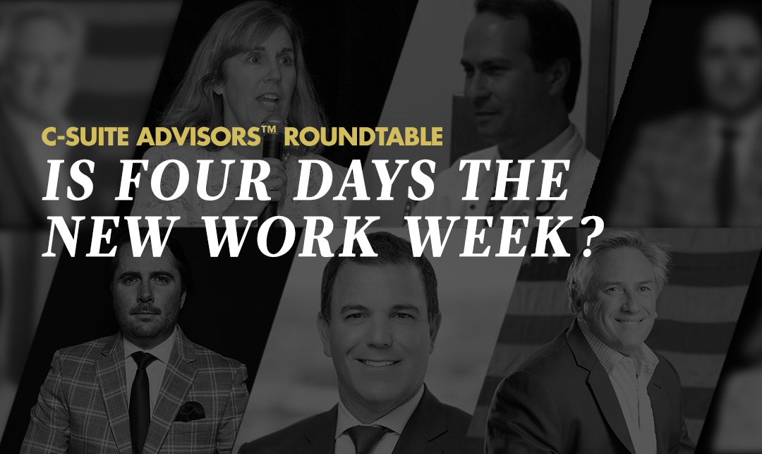Is Four Days the New Workweek? C-Suite Advisors™ Discuss